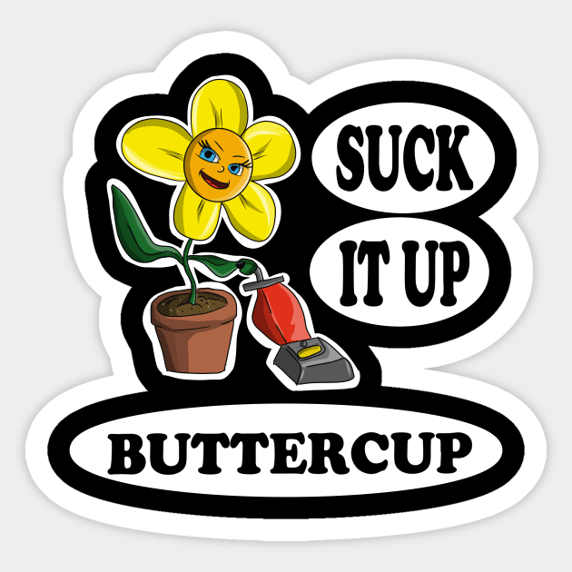 Suck it up Buttercup Sticker by JeremyBrownArt 